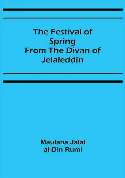 The Festival of Spring from the Divan of Jelaleddin