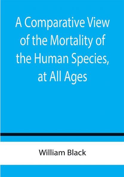 A Comparative View of the Mortality of the Human Species at All Ages