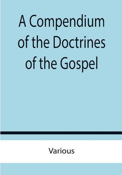 A Compendium of the Doctrines of the Gospel