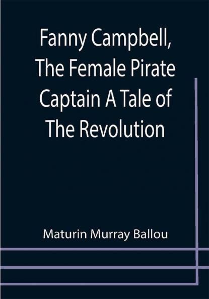 Fanny Campbell The Female Pirate Captain A Tale of The Revolution
