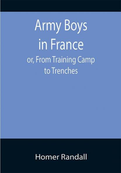 Army Boys in France; or From Training Camp to Trenches