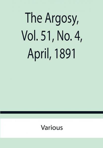The Argosy Vol. 51 No. 4 April 1891