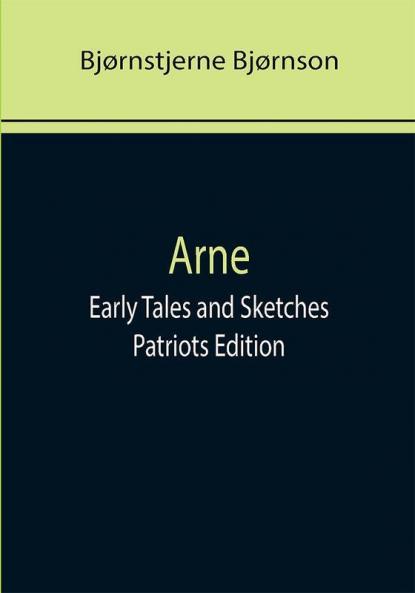 Arne; Early Tales and Sketches ; Patriots Edition
