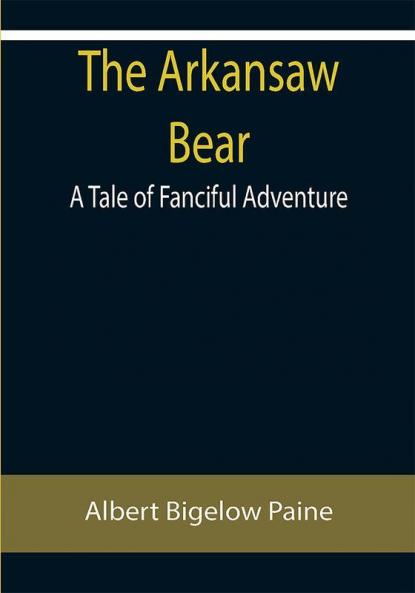 The Arkansaw Bear: A Tale of Fanciful Adventure