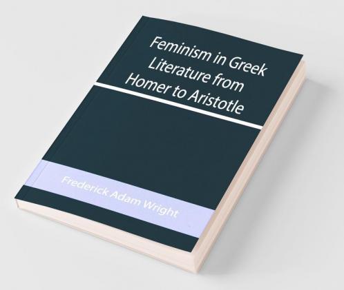 Feminism In Greek Literature From Homer To Aristotle