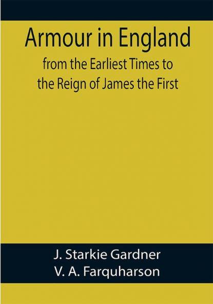 Armour in England from the Earliest Times to the Reign of James the First