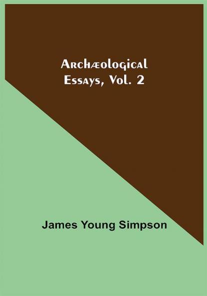 Archæological Essays Vol. 2
