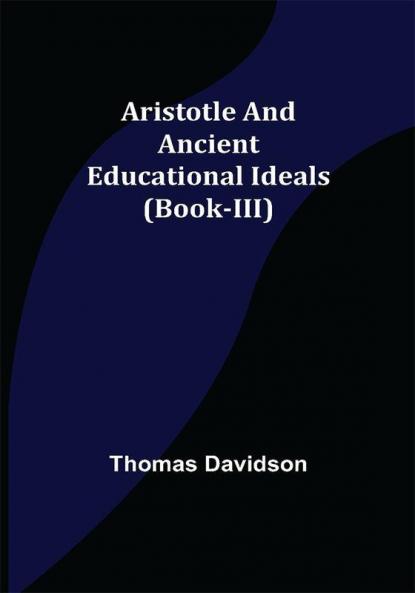 Aristotle and Ancient Educational Ideals (Book-III)