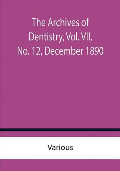 The Archives of Dentistry Vol. VII No. 12 December 1890