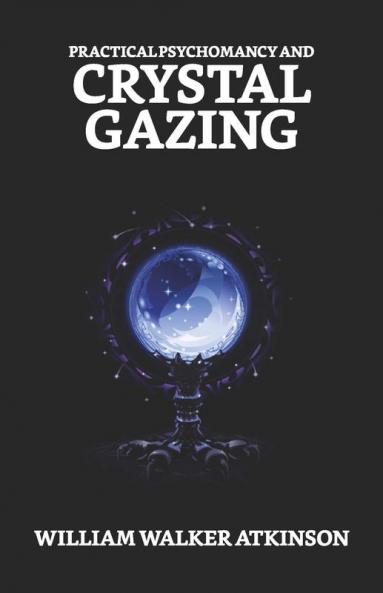 Practical Psychomancy And Crystal Gazing