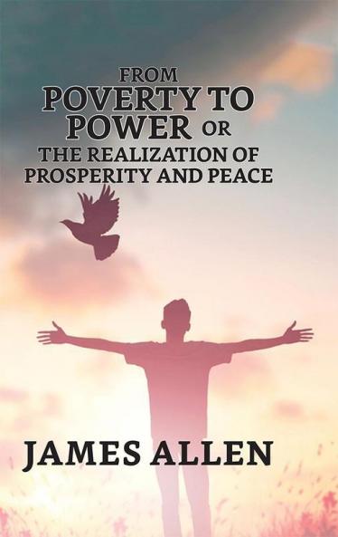 From Poverty To Power; Or The Realization Of Prosperity And Peace