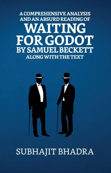 A Comprehensive Analysis And An Absurd Reading Of Waiting For Godot By Samuel Beckett Along With The Text