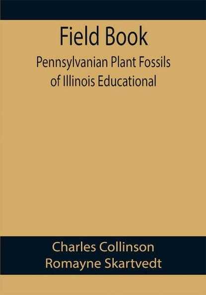 Field Book: Pennsylvanian Plant Fossils of Illinois Educational