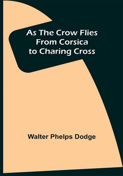 As the Crow Flies: From Corsica to Charing Cross