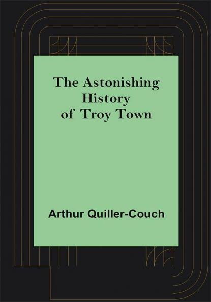 The Astonishing History of Troy Town