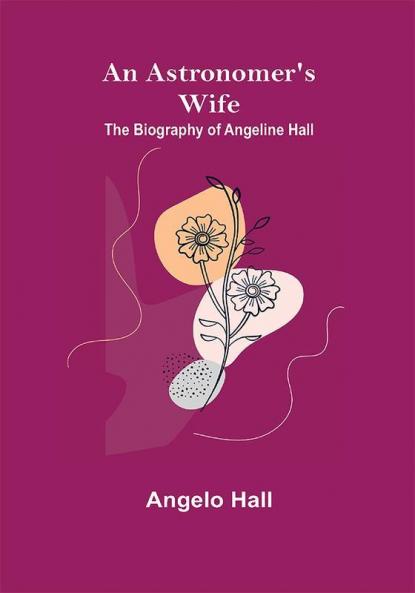 An Astronomer's Wife: The Biography of Angeline Hall