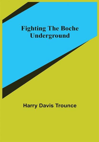 Fighting the Boche Underground