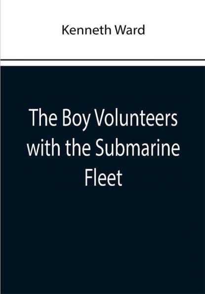 The Boy Volunteers with the Submarine Fleet