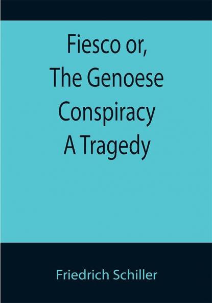 Fiesco or The Genoese Conspiracy A Tragedy