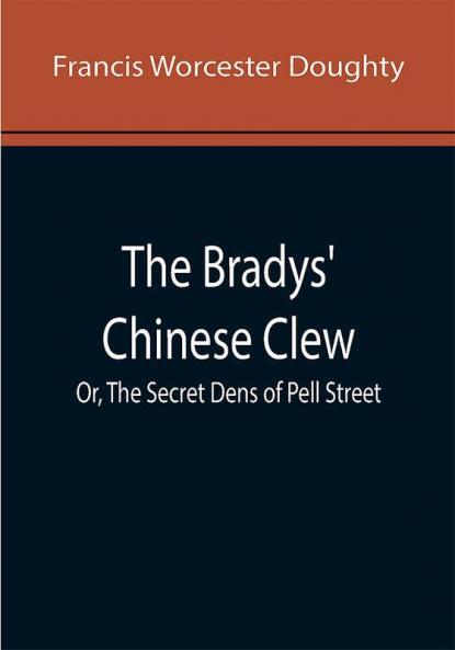 The Bradys' Chinese Clew; Or The Secret Dens of Pell Street