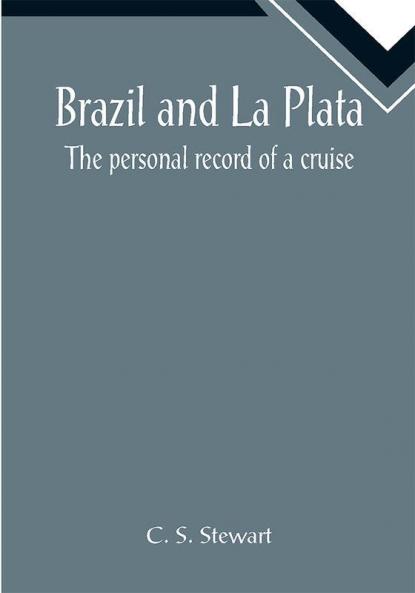 Brazil and La Plata: The personal record of a cruise