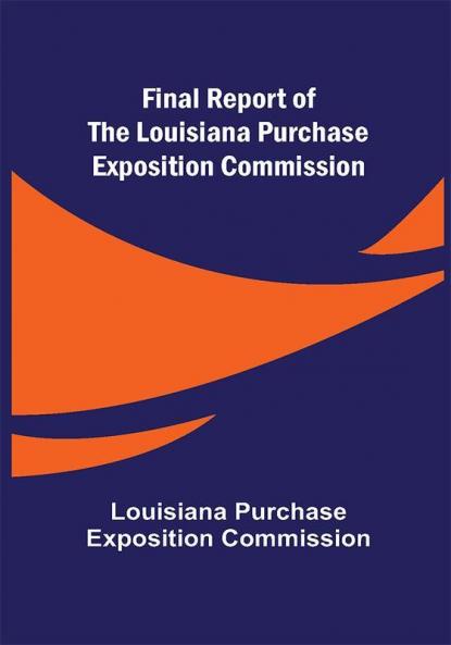 Final Report of the Louisiana Purchase Exposition Commission