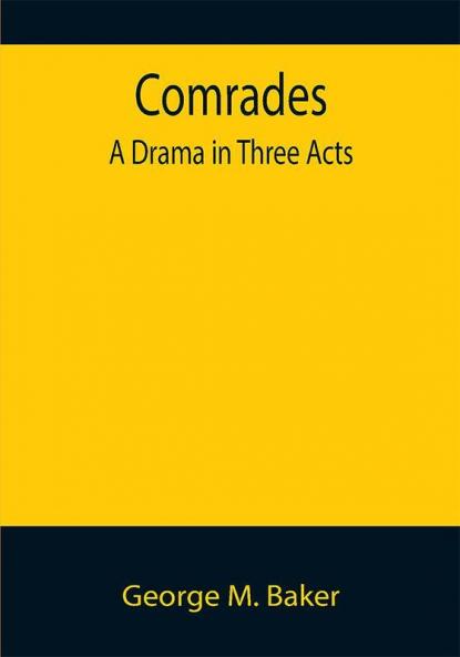Comrades; A Drama in Three Acts