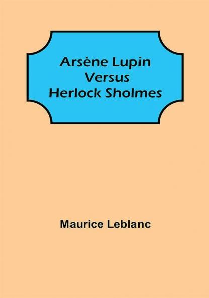 Arsène Lupin versus Herlock Sholmes