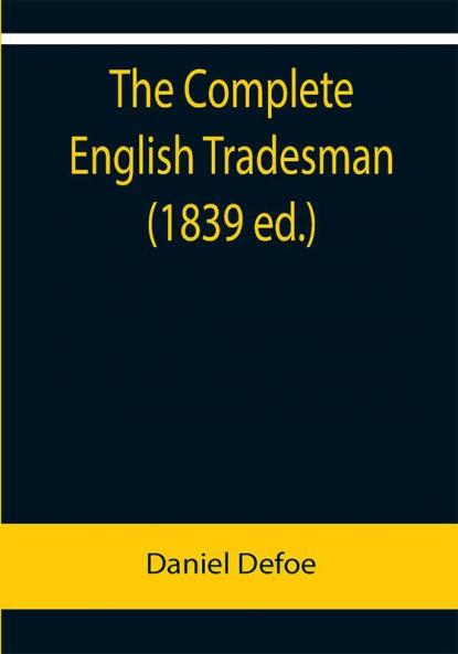 The Complete English Tradesman (1839 ed.)