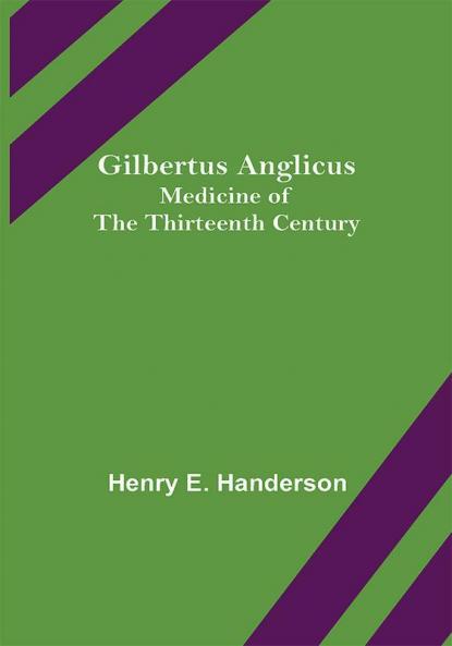 Gilbertus Anglicus: Medicine of the Thirteenth Century