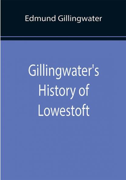 Gillingwater's History of Lowestoft
