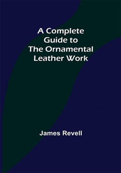 A Complete Guide to the Ornamental Leather Work