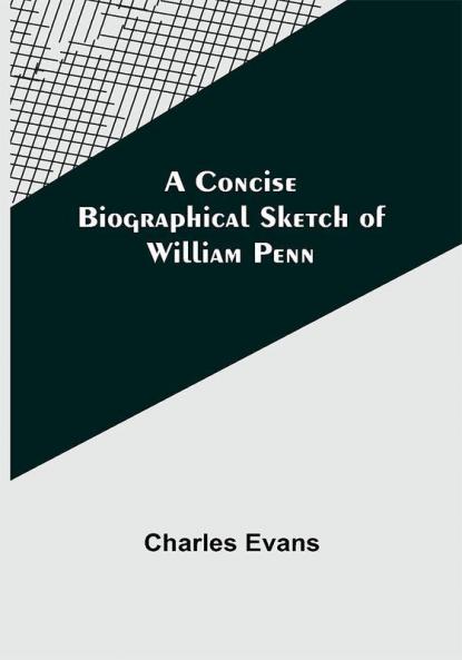 A Concise Biographical Sketch of William Penn