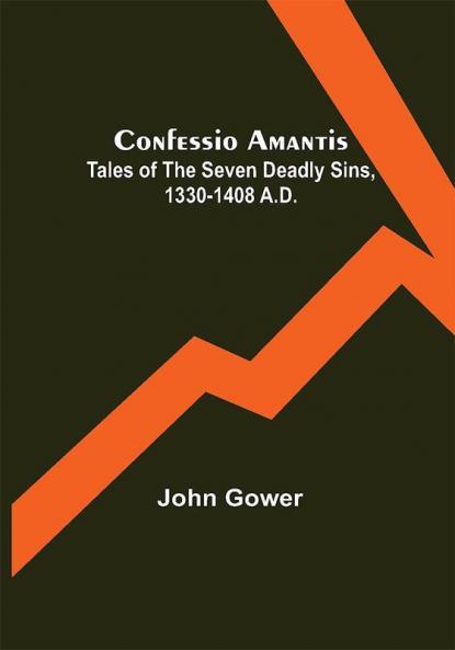 Confessio Amantis; Tales of the Seven Deadly Sins 1330-1408 A.D.