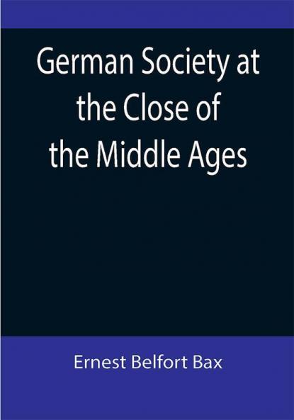 German Society at the Close of the Middle Ages
