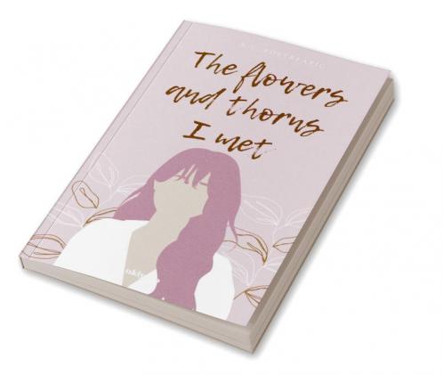 The Flowers and thorns I met