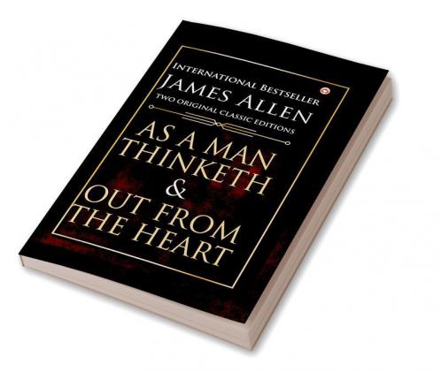 As a Man Thinketh and Out from the Heart