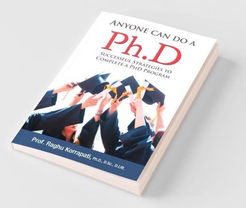 Anyone Can Do A Ph.D : Successful Strategies To Complete A Ph.D Program