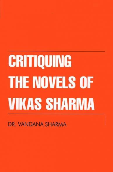 Critiquing The Novels of Vikas Sharma