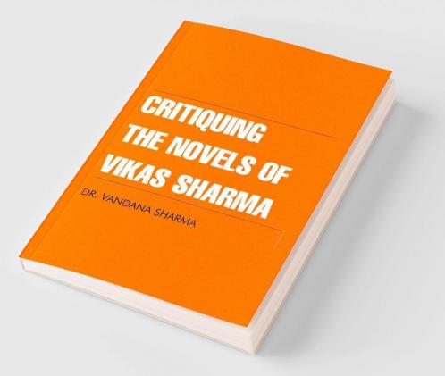Critiquing The Novels of Vikas Sharma