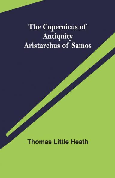 The Copernicus Of Antiquity; Aristarchus Of Samos