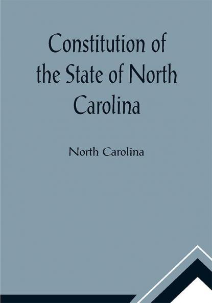 Constitution of the State of North Carolina and Copy of the Act of the General Assembly Entitled An Act to Amend the Constitution of the State of North Carolina