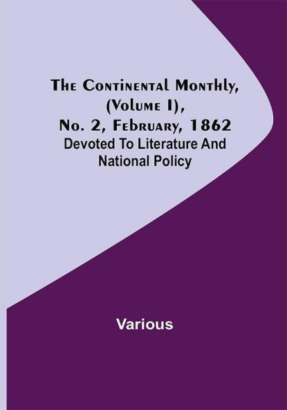 The Continental Monthly (Volume I) No. 2 February 1862; Devoted To Literature And National Policy