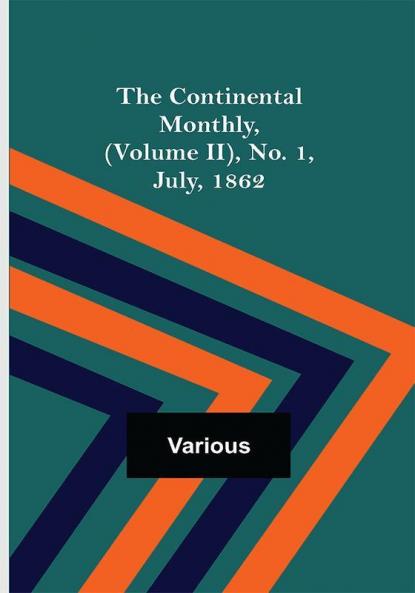 The Continental Monthly (Volume II) No. 1 July 1862
