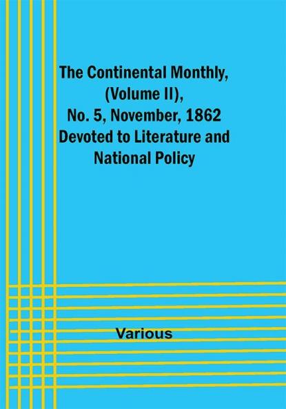The Continental Monthly (Volume II) No. 5 November 1862; Devoted to Literature and National Policy.