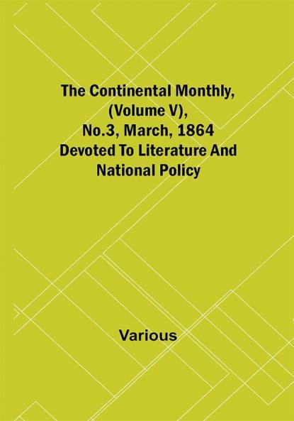 The Continental Monthly (Volume V) No.3 March 1864; Devoted To Literature And National Policy