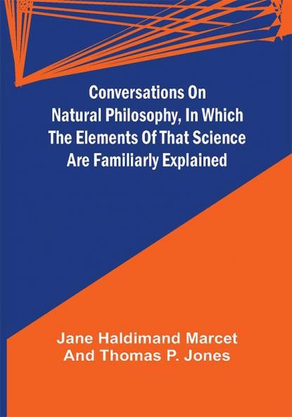 Conversations on Natural Philosophy in which the Elements of that Science are Familiarly Explained