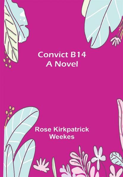 Convict B14; A Novel