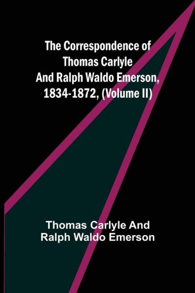 The Correspondence of Thomas Carlyle and Ralph Waldo Emerson 1834-1872 (Volume II)