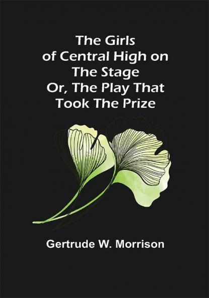 The Girls of Central High on the Stage; Or The Play That Took The Prize